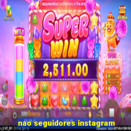 nao seguidores instagram